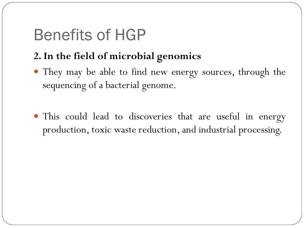 Benefits of HGP 2. In the field of microbial genomics