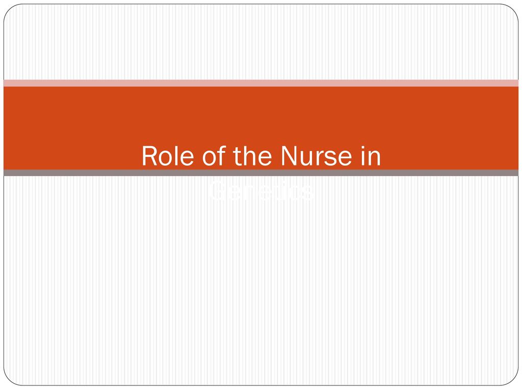 Role of the Nurse in Genetics