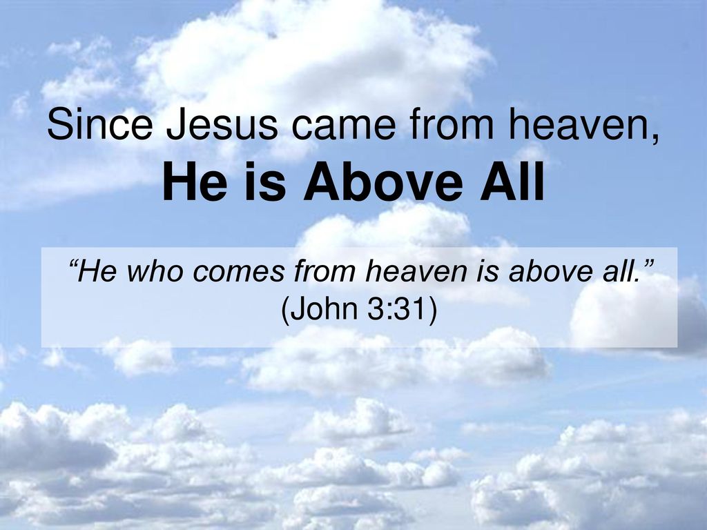 Image result for John 3:31 above all