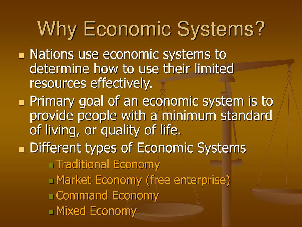 Why Economic Systems Nations use economic systems to determine how to use their limited resources effectively.