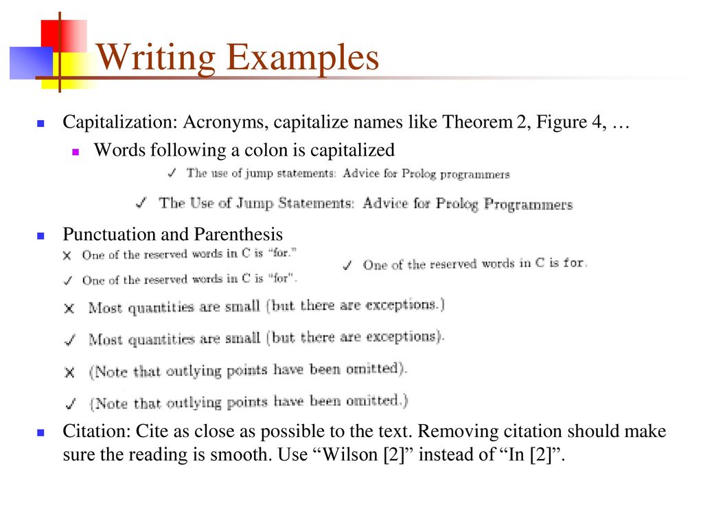 Writing Examples Capitalization: Acronyms, capitalize names like Theorem 2, Figure 4, … Words following a colon is capitalized.