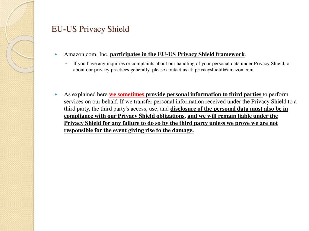 EU-US Privacy Shield Amazon.com, Inc. participates in the EU-US Privacy Shield framework.