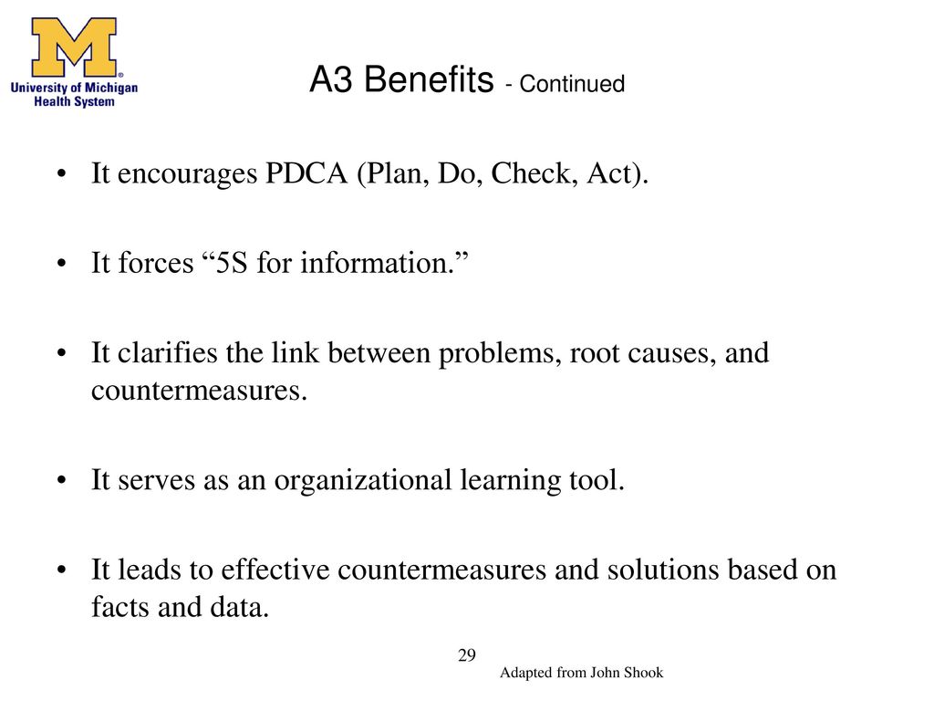 A3 Benefits - Continued It encourages PDCA (Plan, Do, Check, Act).