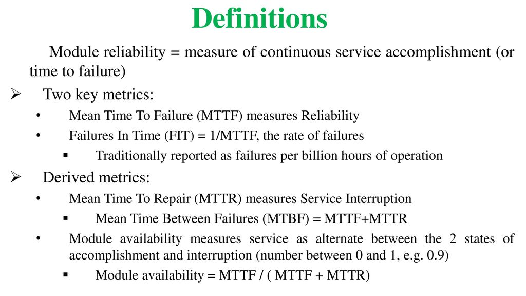 Definitions Module reliability = measure of continuous service accomplishment (or time to failure) Two key metrics: