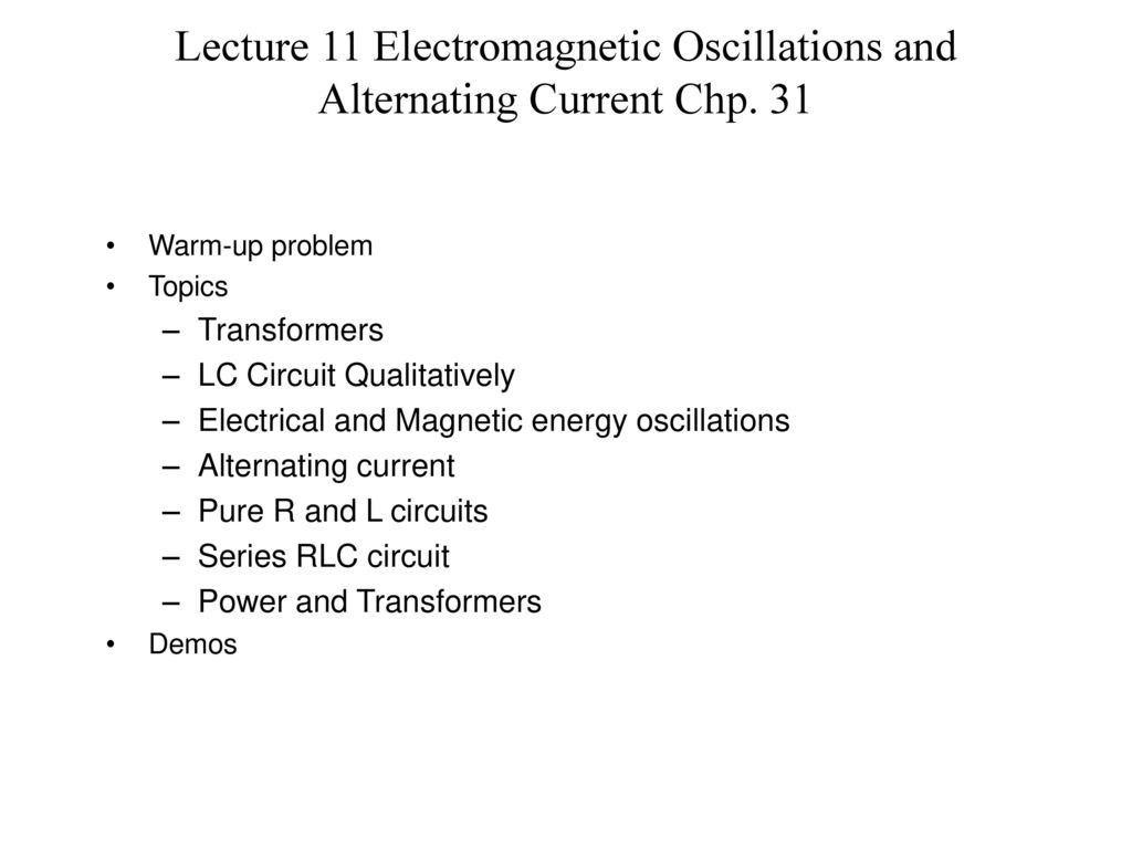 Lecture 11 Electromagnetic Oscillations and Alternating Current Chp. 31