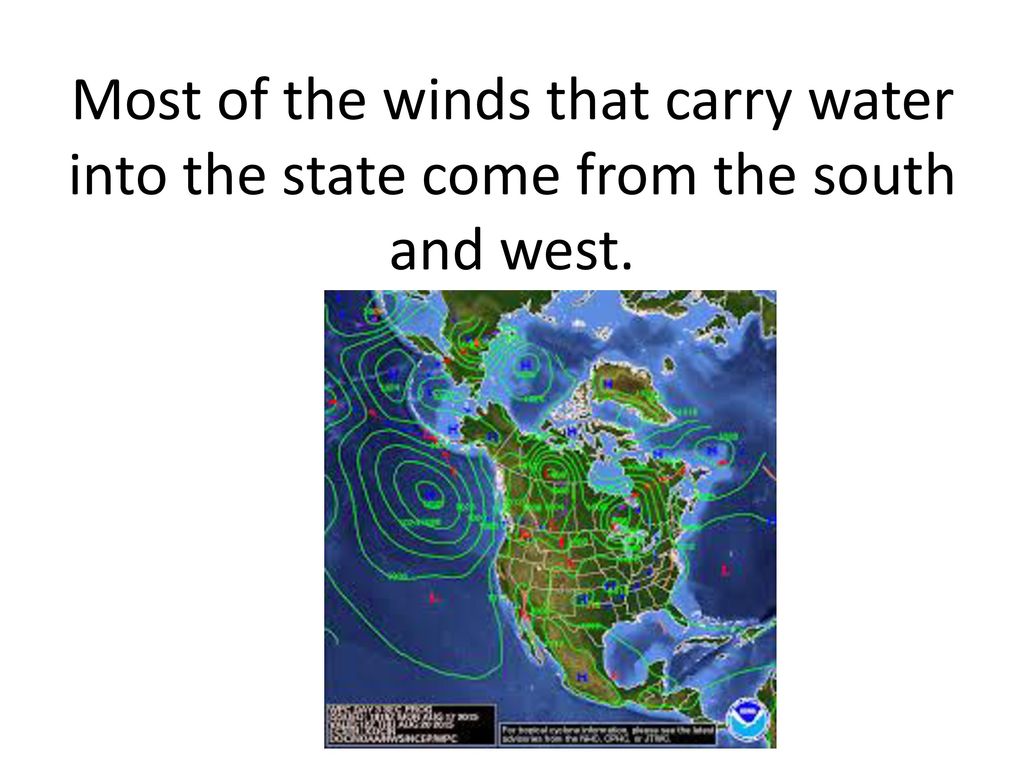 Most of the winds that carry water into the state come from the south and west.