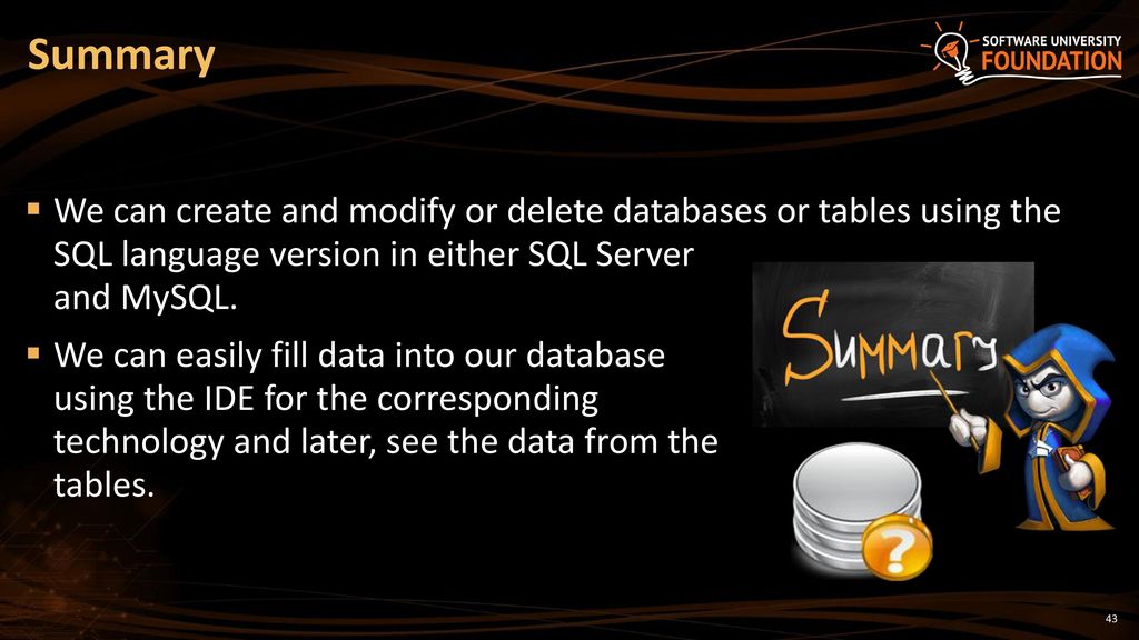 Summary We can create and modify or delete databases or tables using the SQL language version in either SQL Server and MySQL.