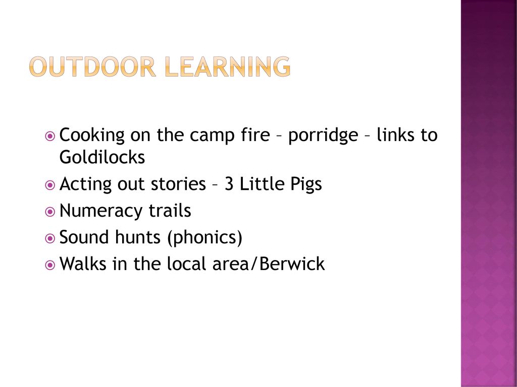 Outdoor Learning Cooking on the camp fire – porridge – links to Goldilocks. Acting out stories – 3 Little Pigs.