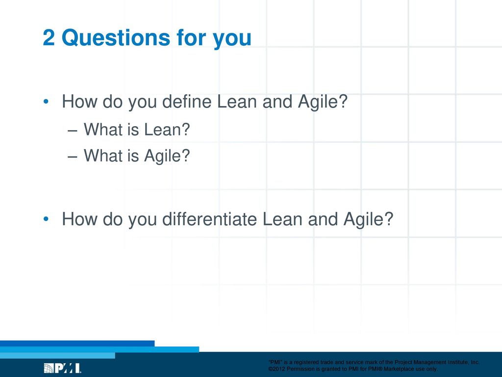 2 Questions for you How do you define Lean and Agile