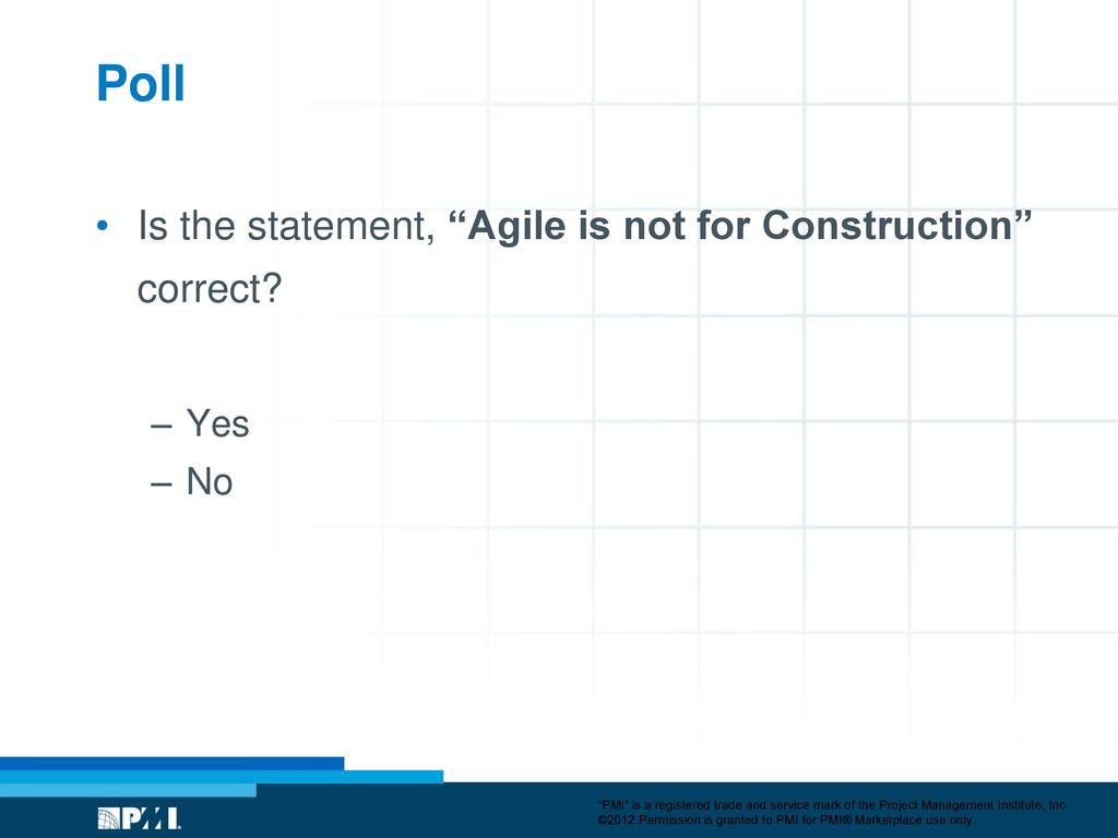 Poll Is the statement, Agile is not for Construction correct Yes No