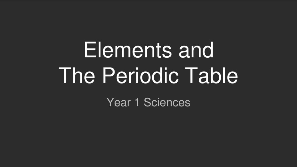 Elements and The Periodic Table - ppt download