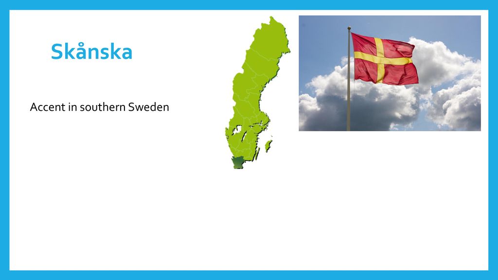 Skånska Accent in southern Sweden