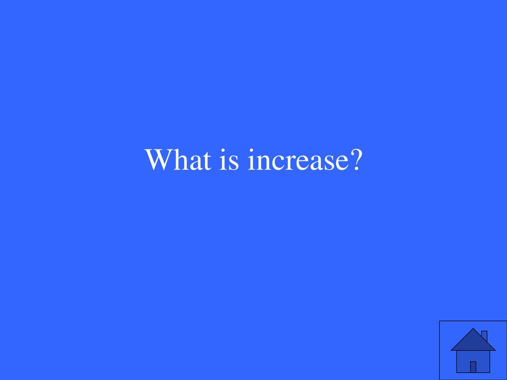 What is increase