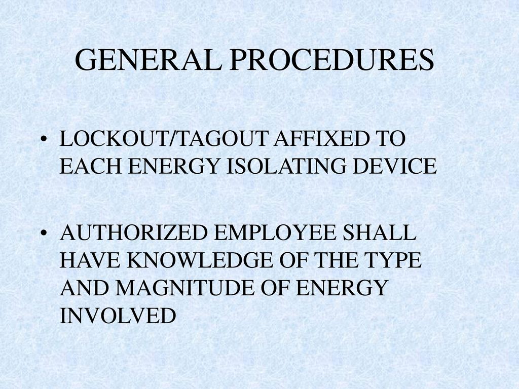 GENERAL PROCEDURES LOCKOUT/TAGOUT AFFIXED TO EACH ENERGY ISOLATING DEVICE.