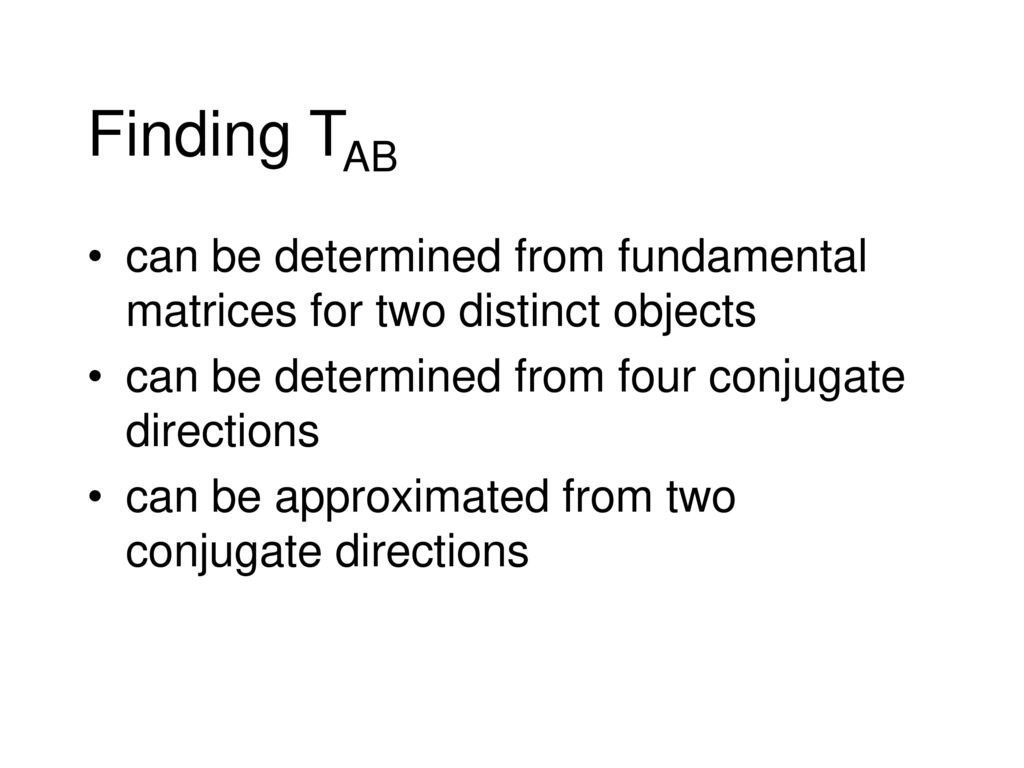 Finding TAB can be determined from fundamental matrices for two distinct objects. can be determined from four conjugate directions.