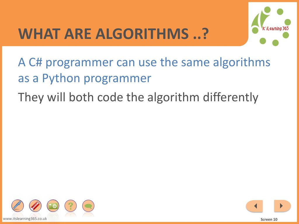 What are Algorithms .. A C# programmer can use the same algorithms as a Python programmer They will both code the algorithm differently