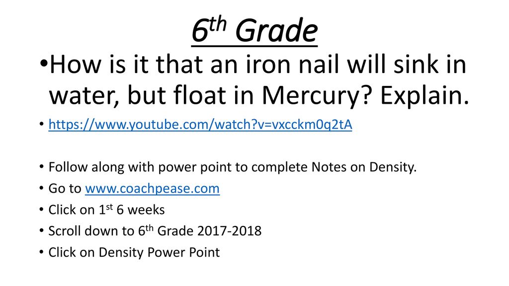 6th Grade How is it that an iron nail will sink in water, but float in Mercury Explain.   v=vxcckm0q2tA.