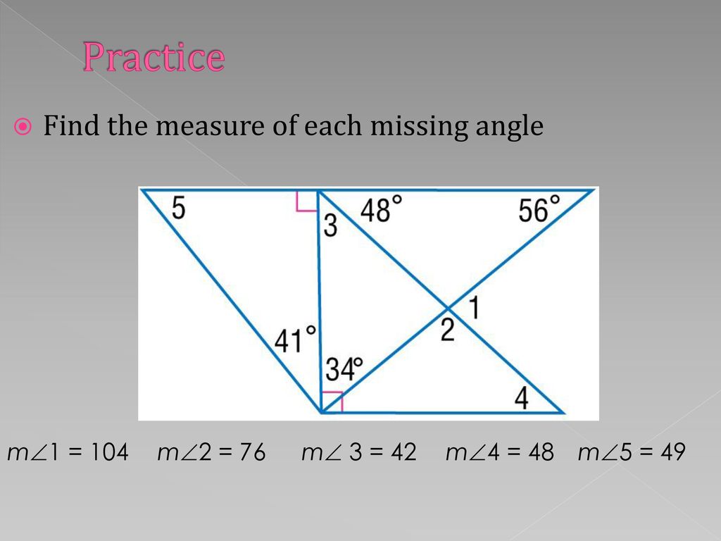 Practice Find the measure of each missing angle m1 = 104 m2 = 76