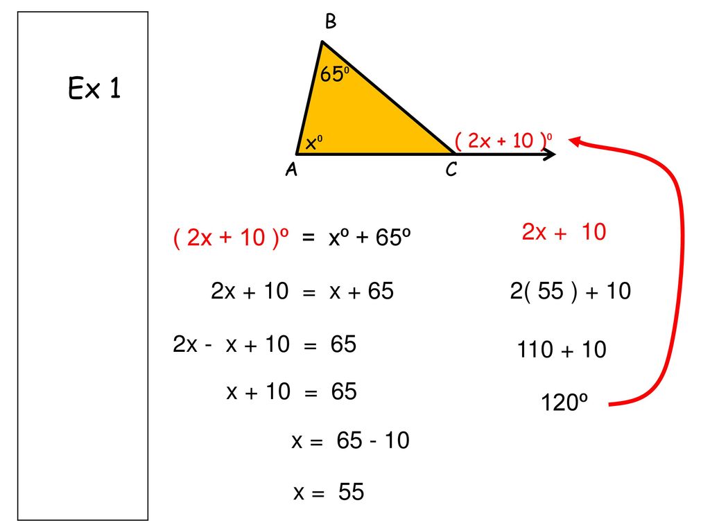 Ex 1 2x + 10 ( 2x + 10 )º = xº + 65º 2x + 10 = x ( 55 ) + 10