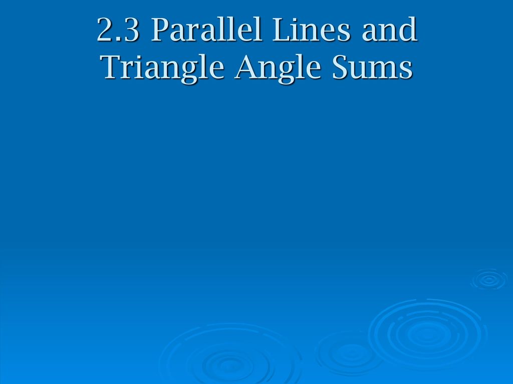 2.3 Parallel Lines and Triangle Angle Sums