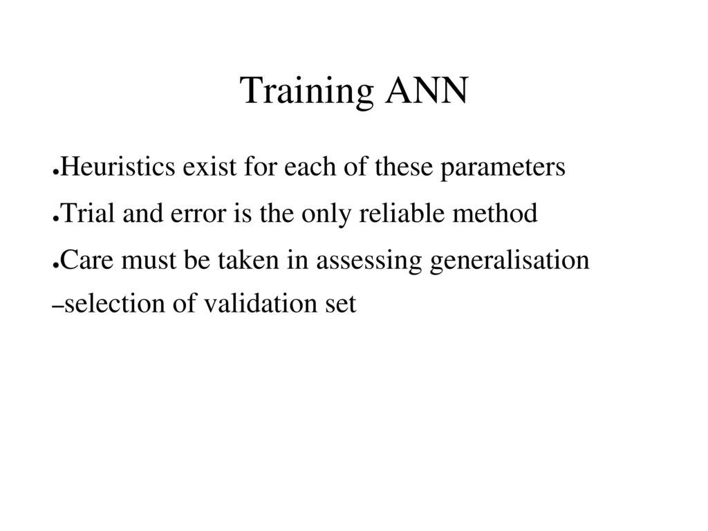 Training ANN Heuristics exist for each of these parameters