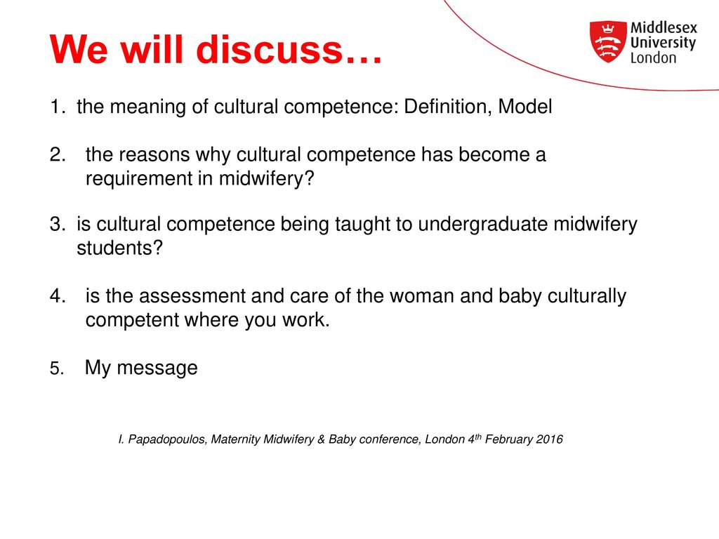 We will discuss… the meaning of cultural competence: Definition, Model