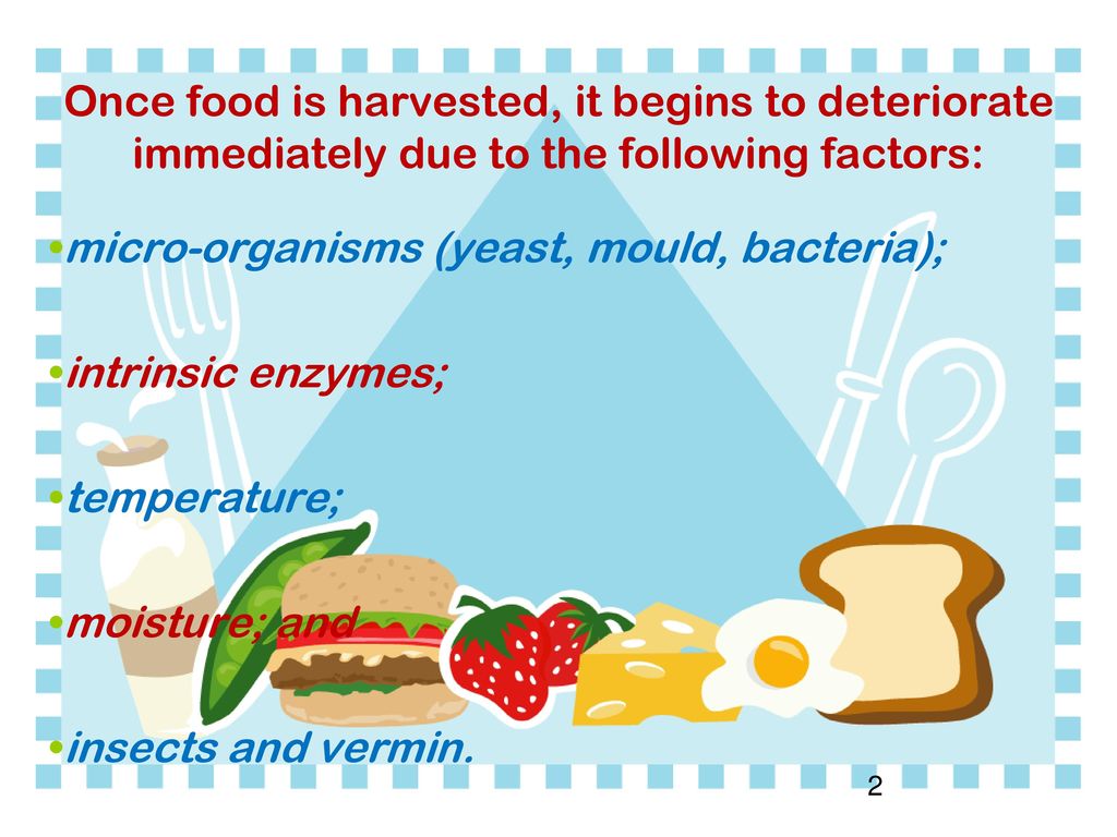 Once food is harvested, it begins to deteriorate immediately due to the following factors: