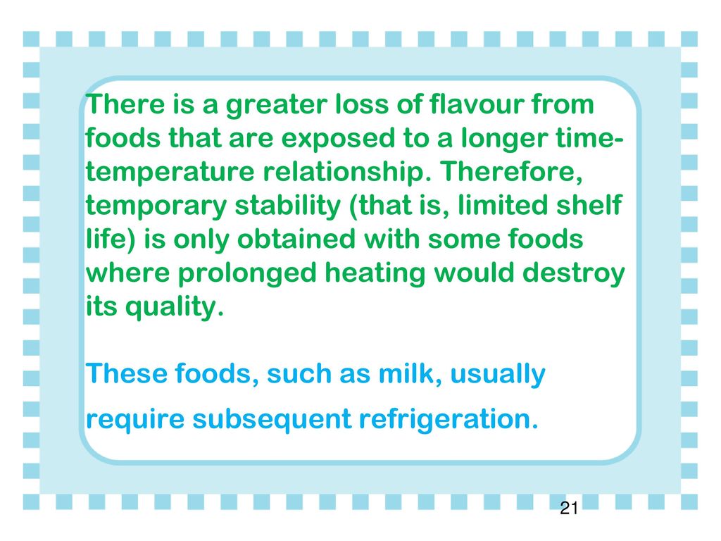 There is a greater loss of flavour from foods that are exposed to a longer time-temperature relationship.
