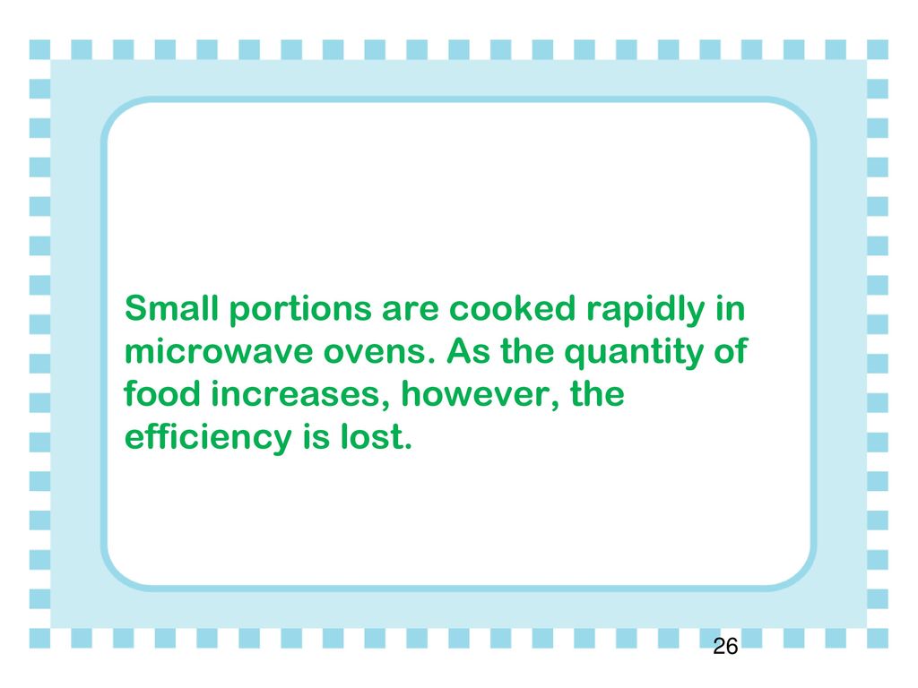 Small portions are cooked rapidly in microwave ovens