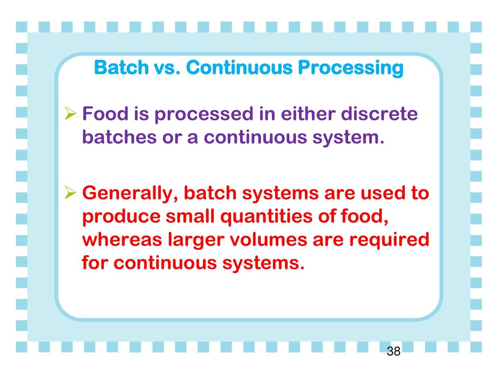 Batch vs. Continuous Processing