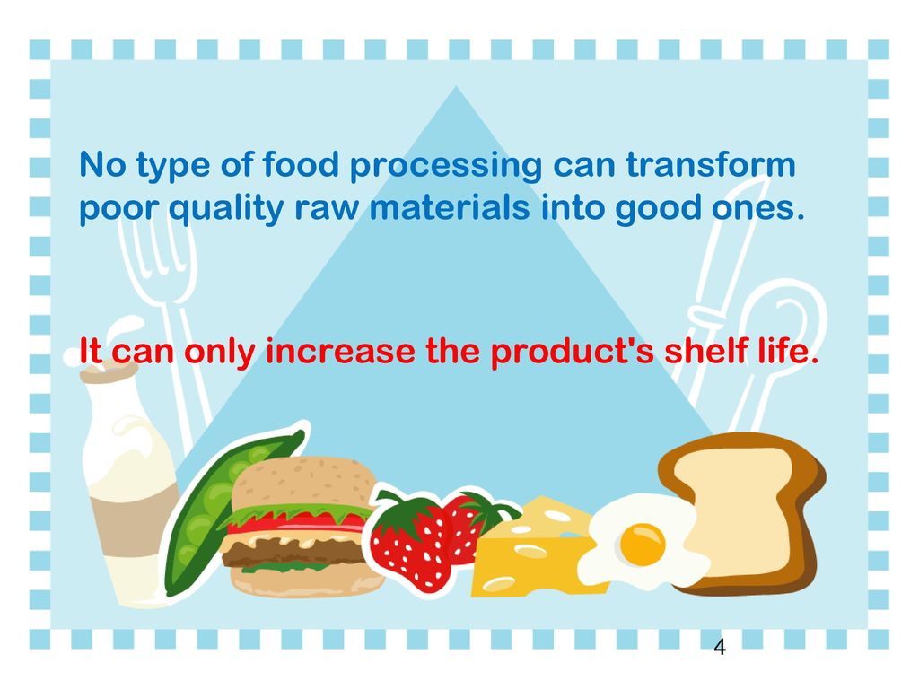 No type of food processing can transform poor quality raw materials into good ones.