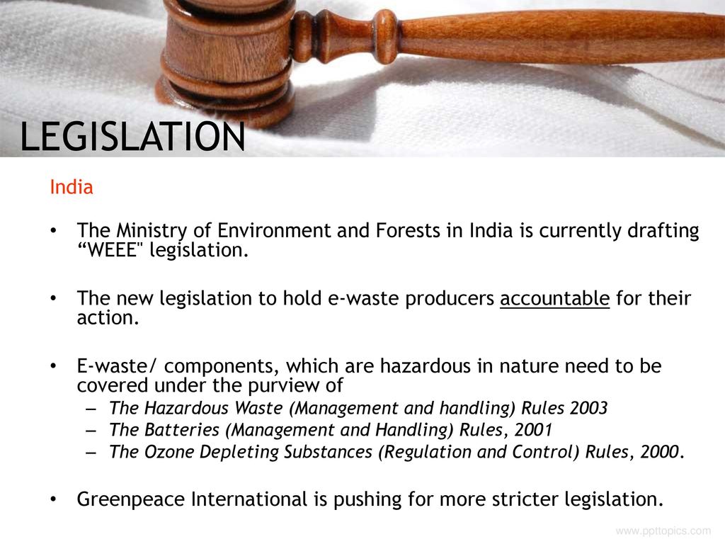 LEGISLATION India. The Ministry of Environment and Forests in India is currently drafting WEEE legislation.