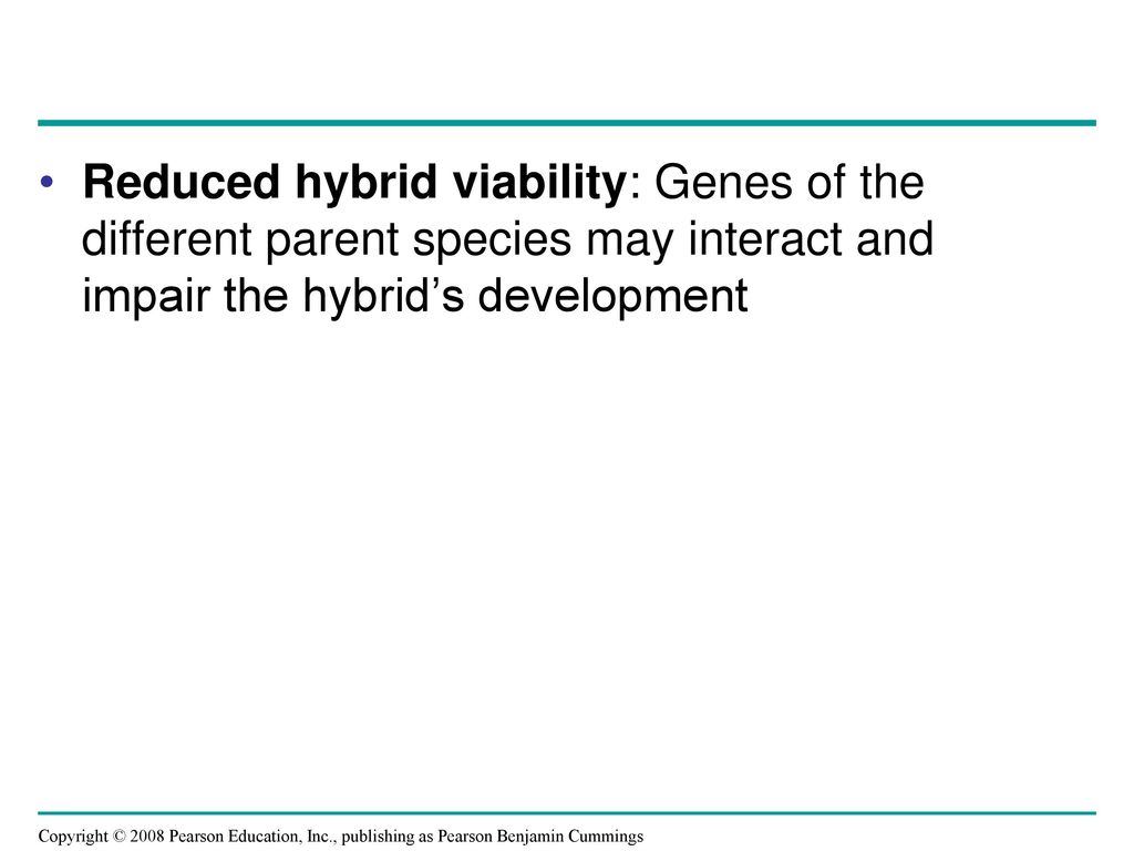 Reduced hybrid viability: Genes of the different parent species may interact and impair the hybrid’s development