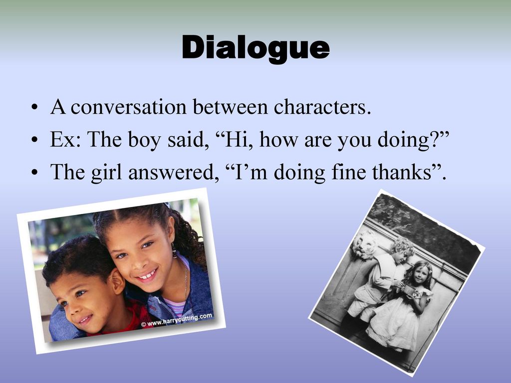 Dialogue A conversation between characters.