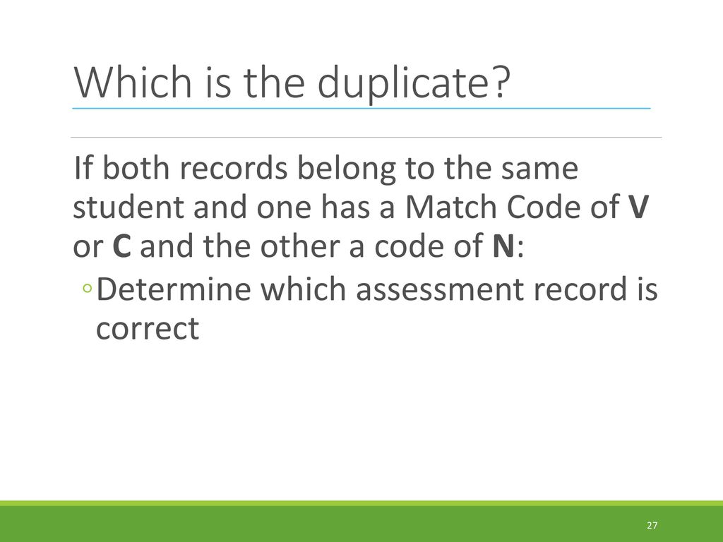 Which is the duplicate If both records belong to the same student and one has a Match Code of V or C and the other a code of N: