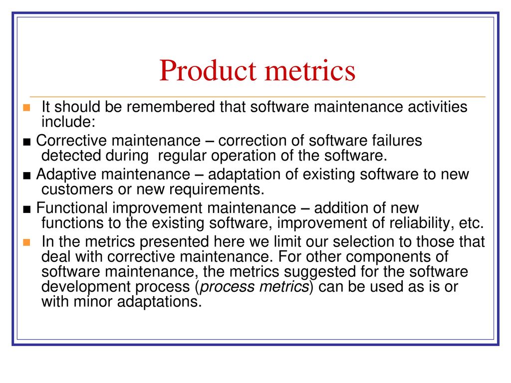 Product metrics It should be remembered that software maintenance activities include: