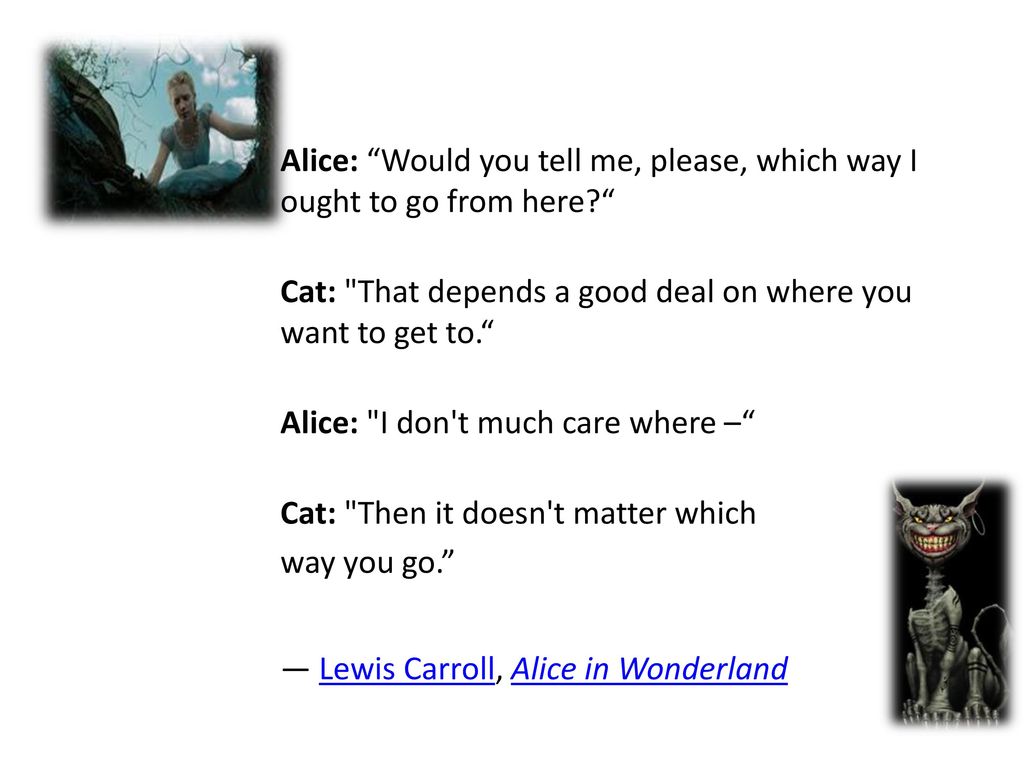 ― Lewis Carroll, Alice in Wonderland