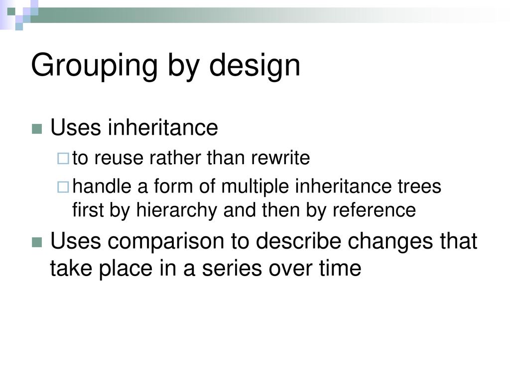Grouping by design Uses inheritance