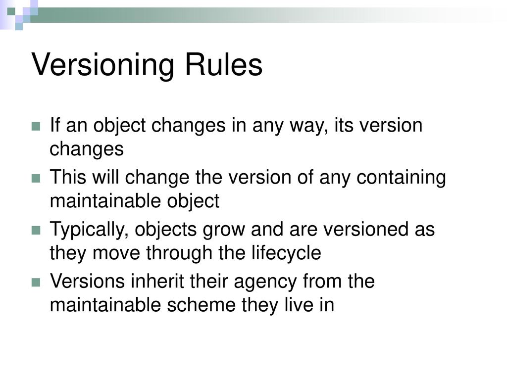 Versioning Rules If an object changes in any way, its version changes