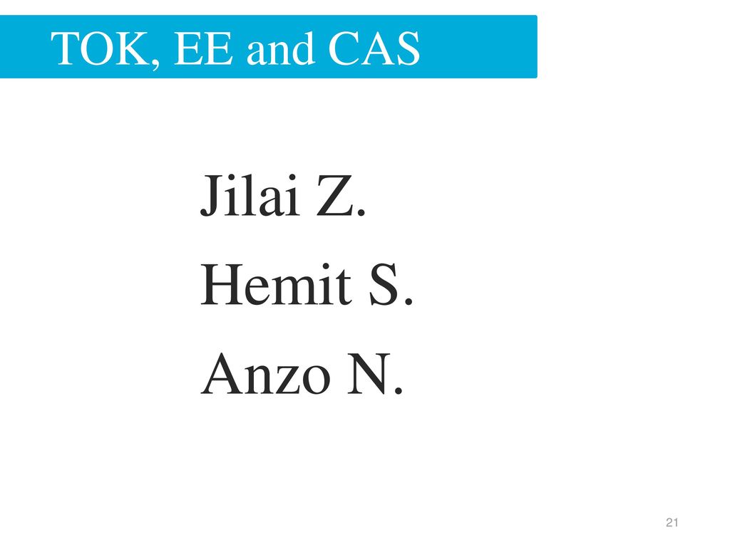 TOK, EE and CAS Jilai Z. Hemit S. Anzo N.