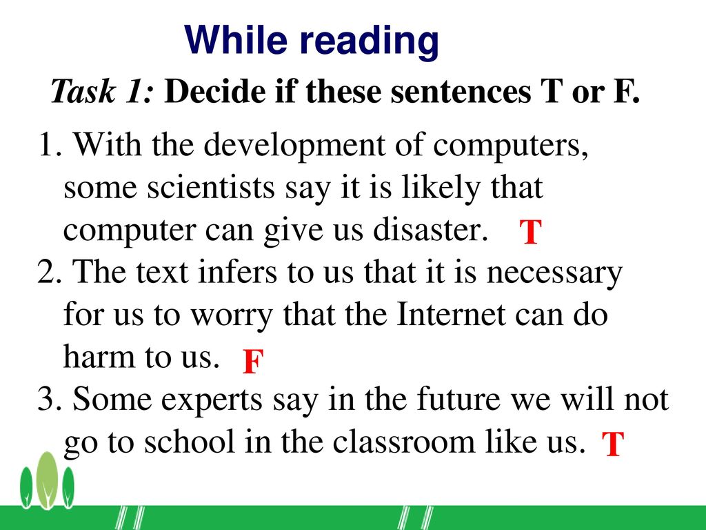 While reading Task 1: Decide if these sentences T or F.