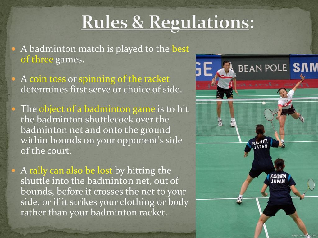 Rules & Regulations: A badminton match is played to the best of three games.