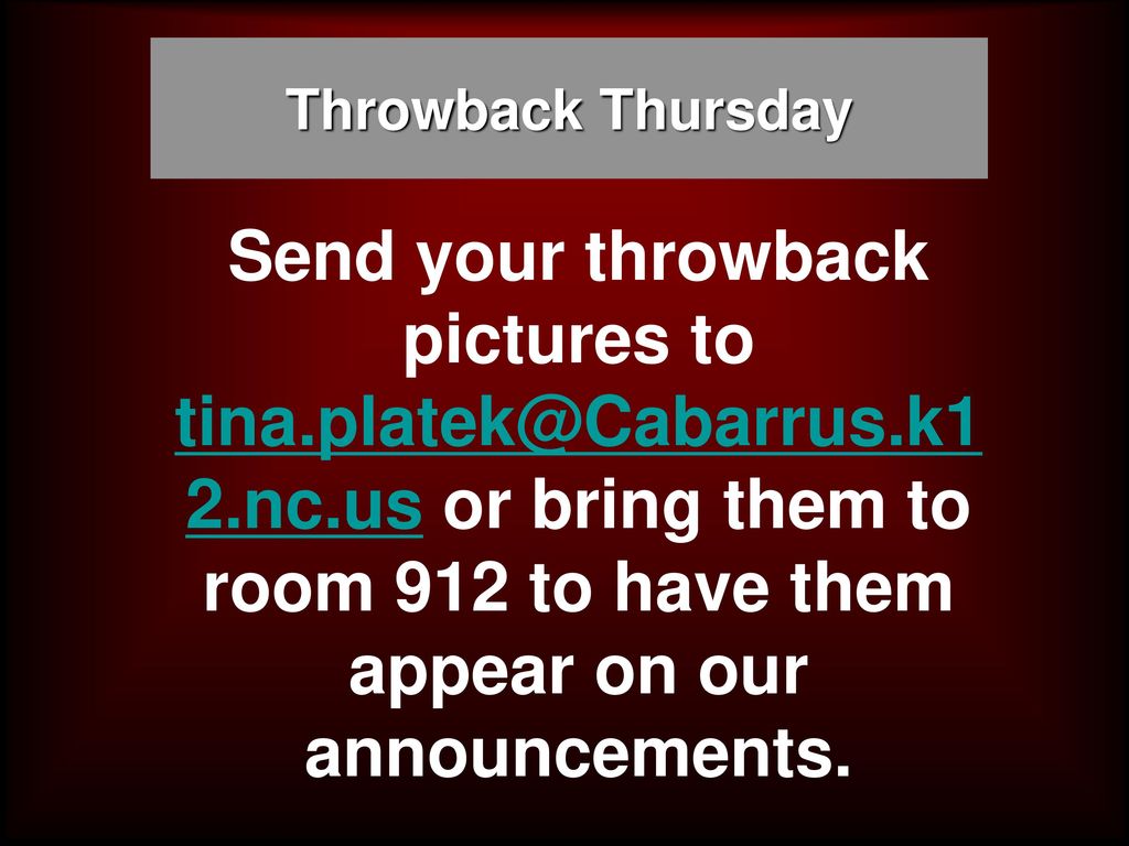 Throwback Thursday Send your throwback pictures to or bring them to room 912 to have them appear on our announcements.