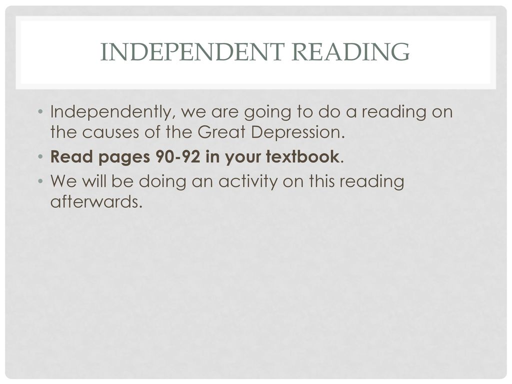 Independent reading Independently, we are going to do a reading on the causes of the Great Depression.
