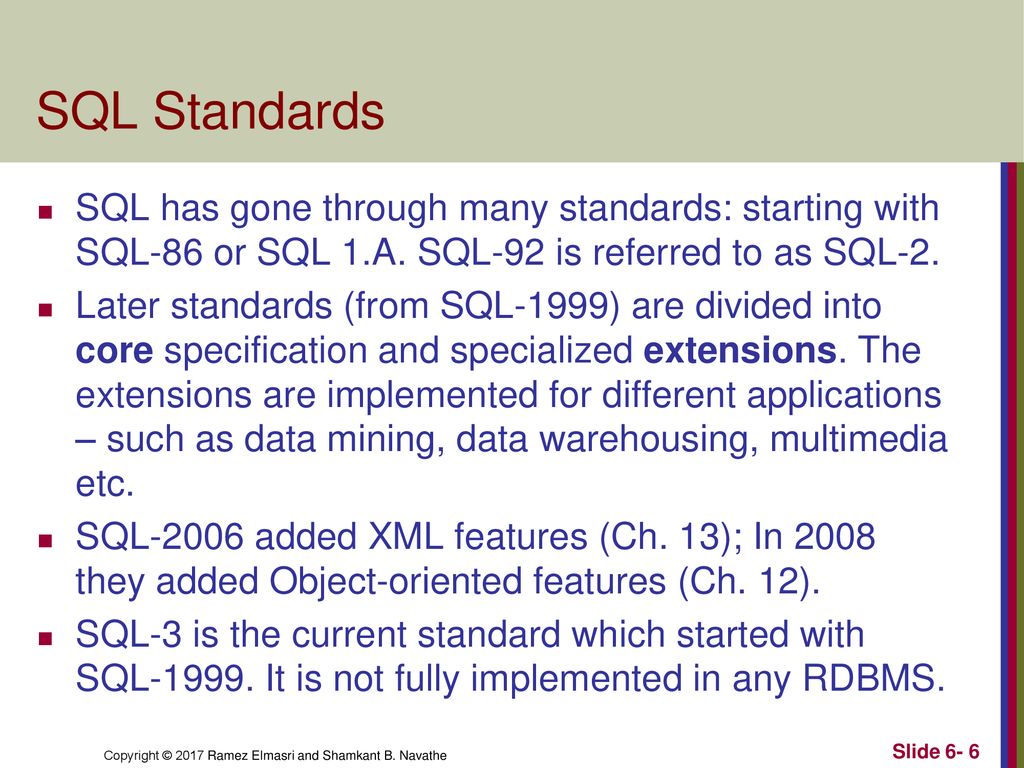 SQL Standards SQL has gone through many standards: starting with SQL-86 or SQL 1.A. SQL-92 is referred to as SQL-2.
