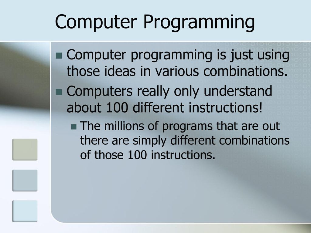 Computer Programming Computer programming is just using those ideas in various combinations.