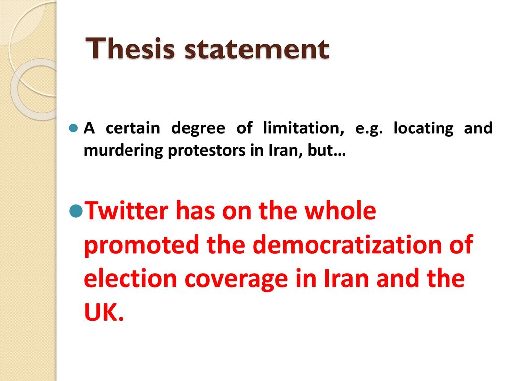 Thesis statement A certain degree of limitation, e.g. locating and murdering protestors in Iran, but…