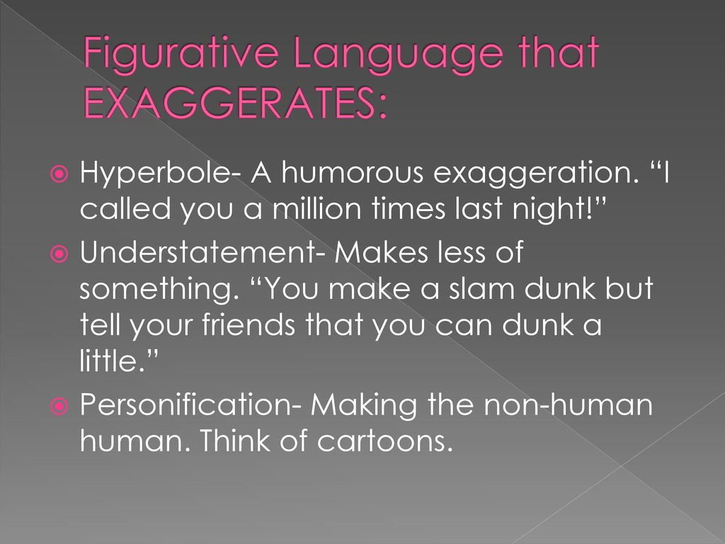 Figurative Language that EXAGGERATES: