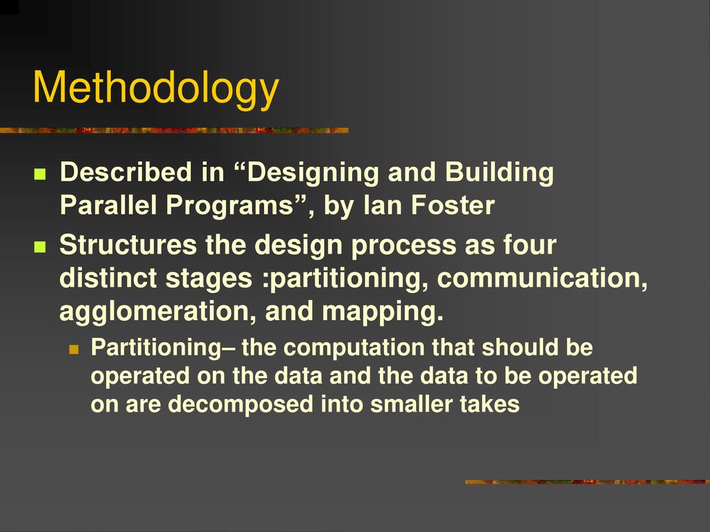Methodology Described in Designing and Building Parallel Programs , by Ian Foster.