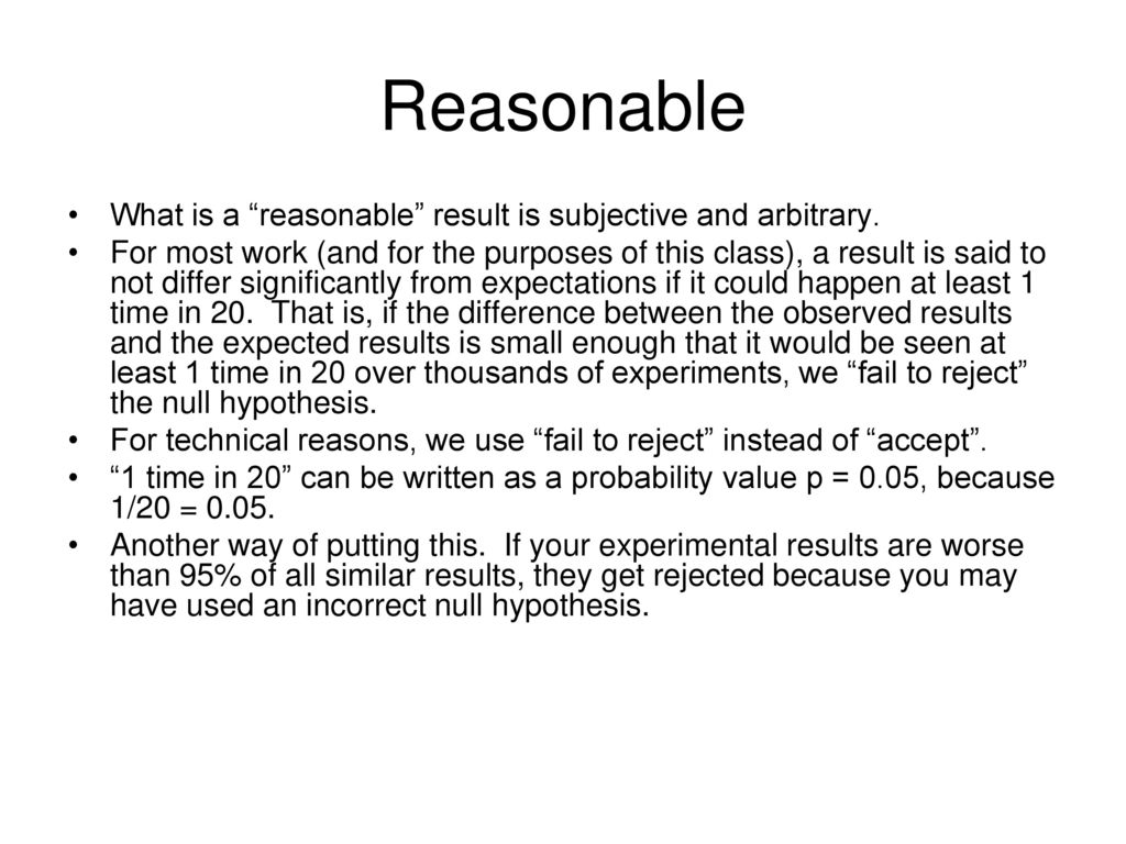 Reasonable What is a reasonable result is subjective and arbitrary.